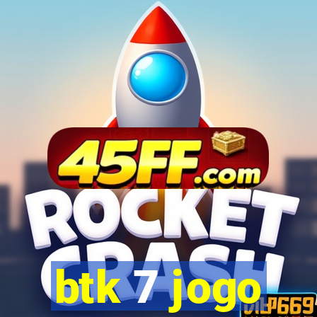 btk 7 jogo